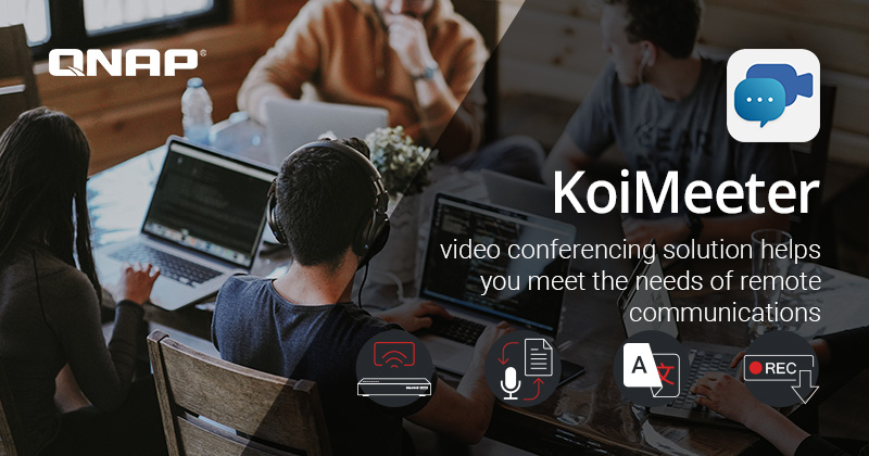 QNAP oferă soluția de video conferințe KoiMeeter pentru comunicații de la distanță
