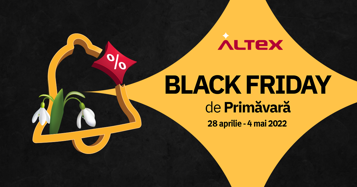 Altex continuă campaniile cu oferte imbatabile! Black Friday de Primăvară ȋncepe pe 28 aprilie