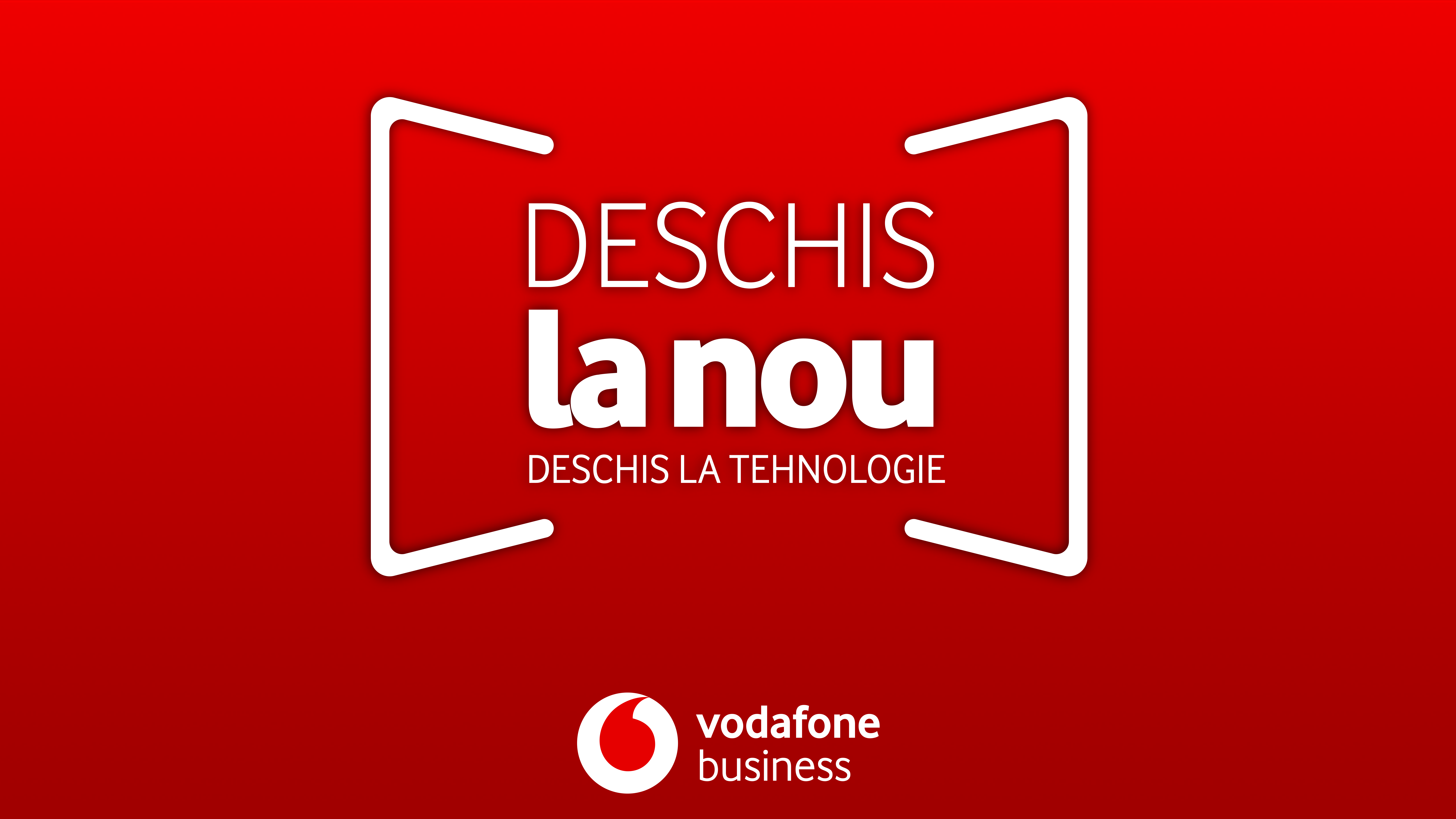 Vodafone Business_Deschis la nou. Deschis la tehnologie_KV