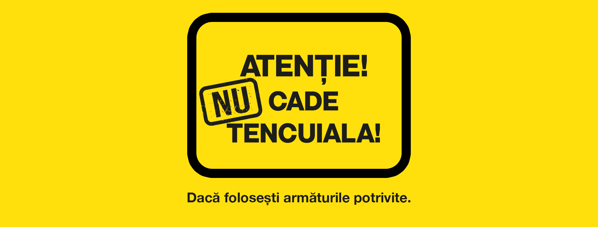 KV Atentie NU cade tencuiala