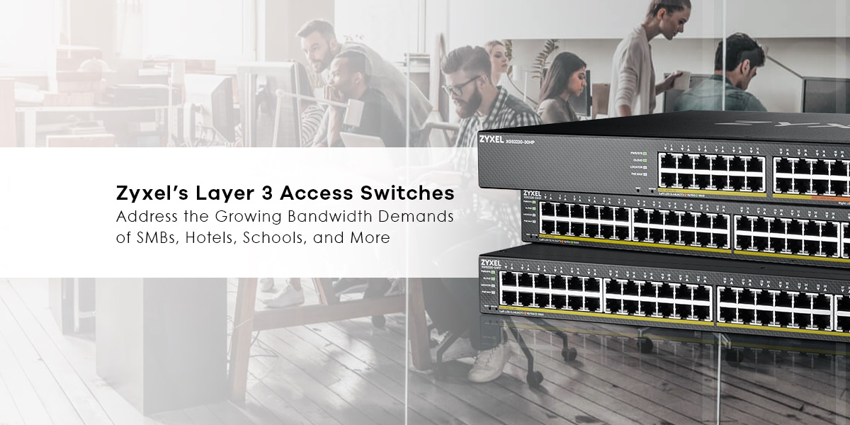 Switch-urile Layer 3 de la Zyxel răspund cerințelor tot mai mari de lățime de bandă ale IMM-urilor