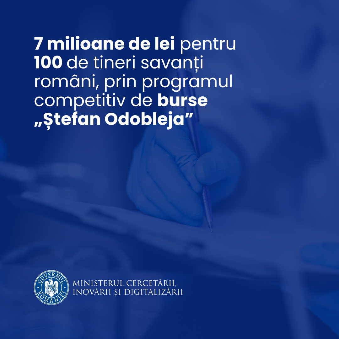 7 milioane de lei pentru 100 de tineri savanți români, prin programul competitiv de burse „Ștefan Odobleja”