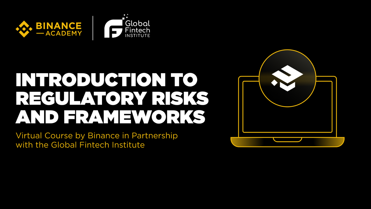 Binance Academy și Global Fintech Institute lansează cursul „Introduction to Regulatory Risks and Frameworks / Introducere în Riscuri și Cadre de Reglementare”